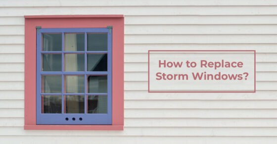 How To Replace Storm Windows?